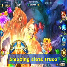 amazing slots truco